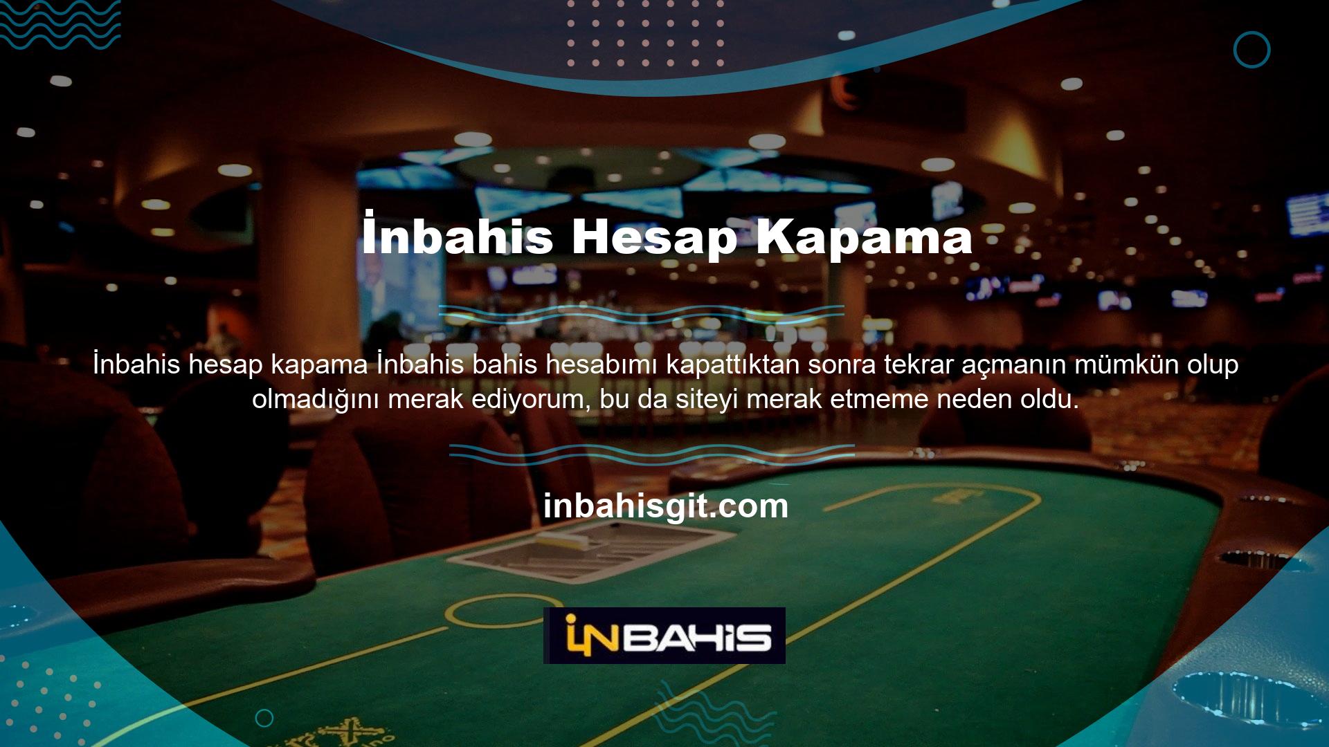 Bahis sitesi İnbahis göre, İnbahis kapatma talebinizi onaylarsa Casino web sitesinin hesabı kapatılacaktır